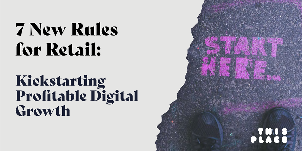 7 New Rules for Retail: Kickstarting Profitable Digital Growth